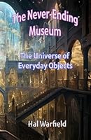 The Universe of Everyday Objects (The Never-Ending Museum) B0F639SCJT Book Cover