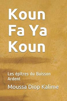 Paperback Koun Fa Ya Koun: Les épîtres du Buisson Ardent (Volume 1) (French Edition) [French] Book