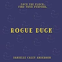 Rogue Duck: F#ck the Flock. Find Your Purpose. 1707291764 Book Cover