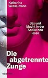 antike möbel  Die abgetrennte Zunge: Sex und Macht in der Antike neu lesen