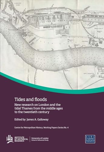 Tides and Floods: New Research on London and the Tidal Thames from the Middle Ages to the Twentieth Century (Institute of Historical Research)