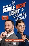 Was dich die Schule nicht lehrt: Karriere erklärt: Tools für erfolgreiche Bewerbungen und Wissen für Berufsanfänger: Karriere-Ratgeber von „Herr Anwalt“ und der „Bewerbungsqueen“