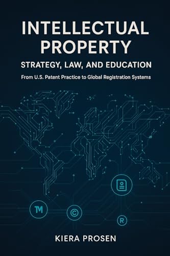 Intellectual Property: Strategy, Law, and Education: From U.S. Patent Practice to Global Registration System