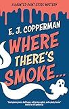 Where There's Smoke . . . (A Haunted Paint Store Mystery Book 2)