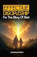Effective Discipleship for The Glory of God B0F5MYBKQG Book Cover