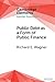 Public Debt as a Form of Public Finance: Overcoming a Category Mistake and its Vices (Elements in Austrian Economics)