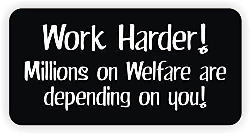 Work Harder Millions on Welfare V2 - vinyl Hard Hat Helmet decal - size: 2" X 1" color: BLACK/WHITE - Hard Hat, Helmet, Windows, Walls, Bumpers, Laptop, Lockers, etc.