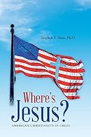Where's Jesus?: American Christianity in Crisis 1512714593 Book Cover