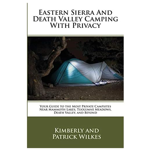 Eastern Sierra and Death Valley Camping With Privacy: Your Guide To The Most Private Campsites Near Mammoth Lakes, Tuolumne Meadows, Death Valley, and Beyond