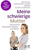 Meine schwierige Mutter (Fachratgeber Klett-Cotta): Das Buch für erwachsene Töchter und Söhne