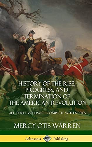 History of the Rise, Progress, and Termination of the American Re...