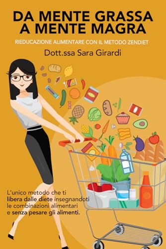 Da mente grassa a mente magra: Rieducazione alimentare con il metodo Zendiet
