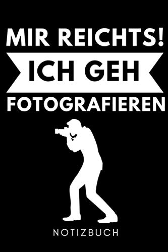 MIR REICHTS! ICH GEH FOTOGRAFIEREN NOTIZBUCH: A5 TAGEBUCH Fotografieren Geschenke | Fotografie Buch | Geschenkidee für Fotografen | Foto Einsteiger | Bücher Digitalfotografie | Planer