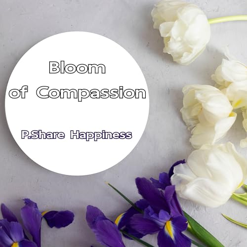 Bloom of Compassion von P.Share Happiness bei Amazon Music - Amazon.de