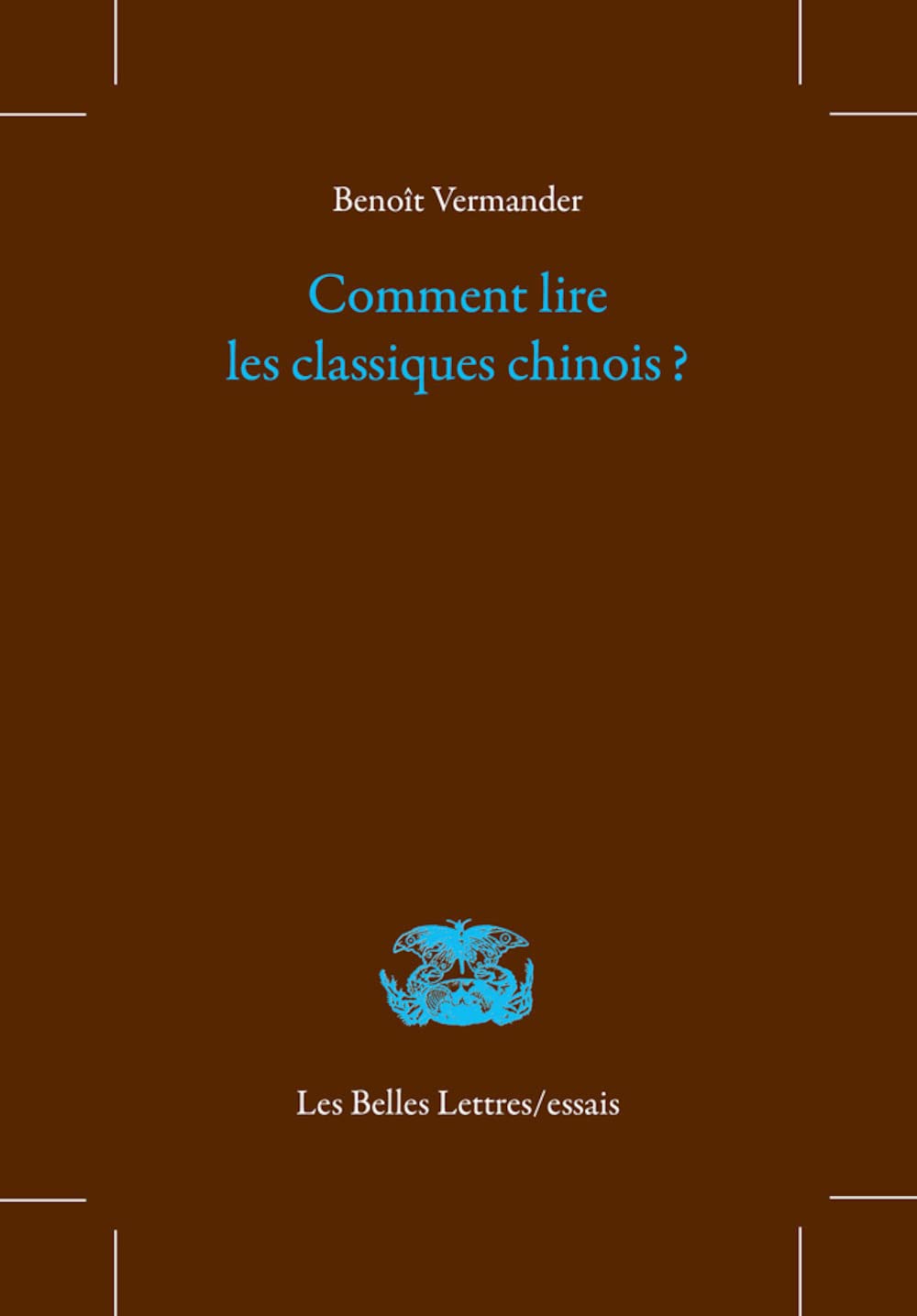 Comment Lire Les Classiques Chinois ? (Les Belles Lettres / Essais)
