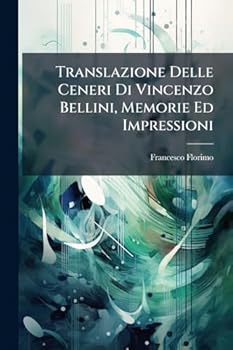 Paperback Translazione Delle Ceneri Di Vincenzo Bellini, Memorie Ed Impressioni [Italian] Book