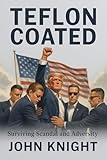 Teflon Coated: Surviving Scandal and Adversity