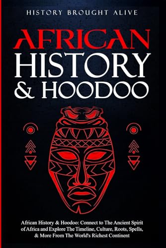 African history & hoodoo: connect to the ancient spirit of africa and explore the timeline