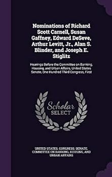 Nominations of Richard Scott Carnell, Susan Gaffney, Edward Deseve, Arthur Levitt, Jr., Alan S. Blinder, and Joseph E. Stiglitz: Hearings Before the Committee on Banking, Housing, and Urban Affairs, U