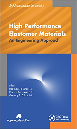 High Performance Elastomer Materials: An Engineering Approach (AAP Research Notes on Chemistry)