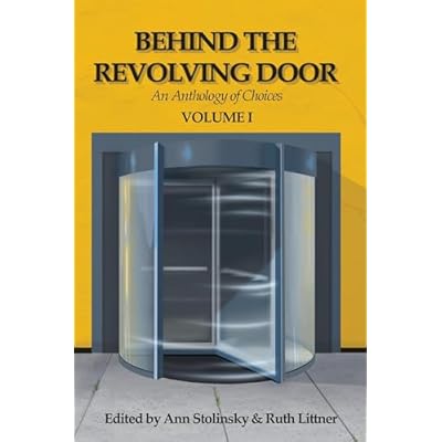 Behind the Revolving Door, an Anthology of Choices, Volume I