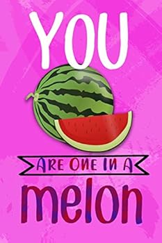 You Are One in a Melon: Couples Wedding Anniversary Memory Book for Valentines’s Day and Romantic Holiday Occasions