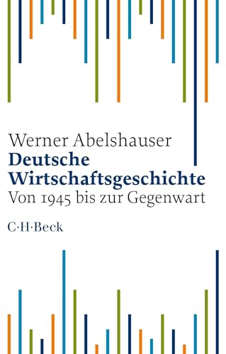 Deutsche Wirtschaftsgeschichte: Von 1945 bis zur Gegenwart (Beck Paperback)