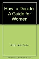 How to Decide: A Guide for Women 0874472059 Book Cover