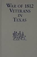 War of 1812 Veterans in Texas 0893086908 Book Cover