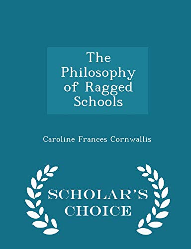 The Philosophy of Ragged Schools - Scholar's Ch... 129723880X Book Cover