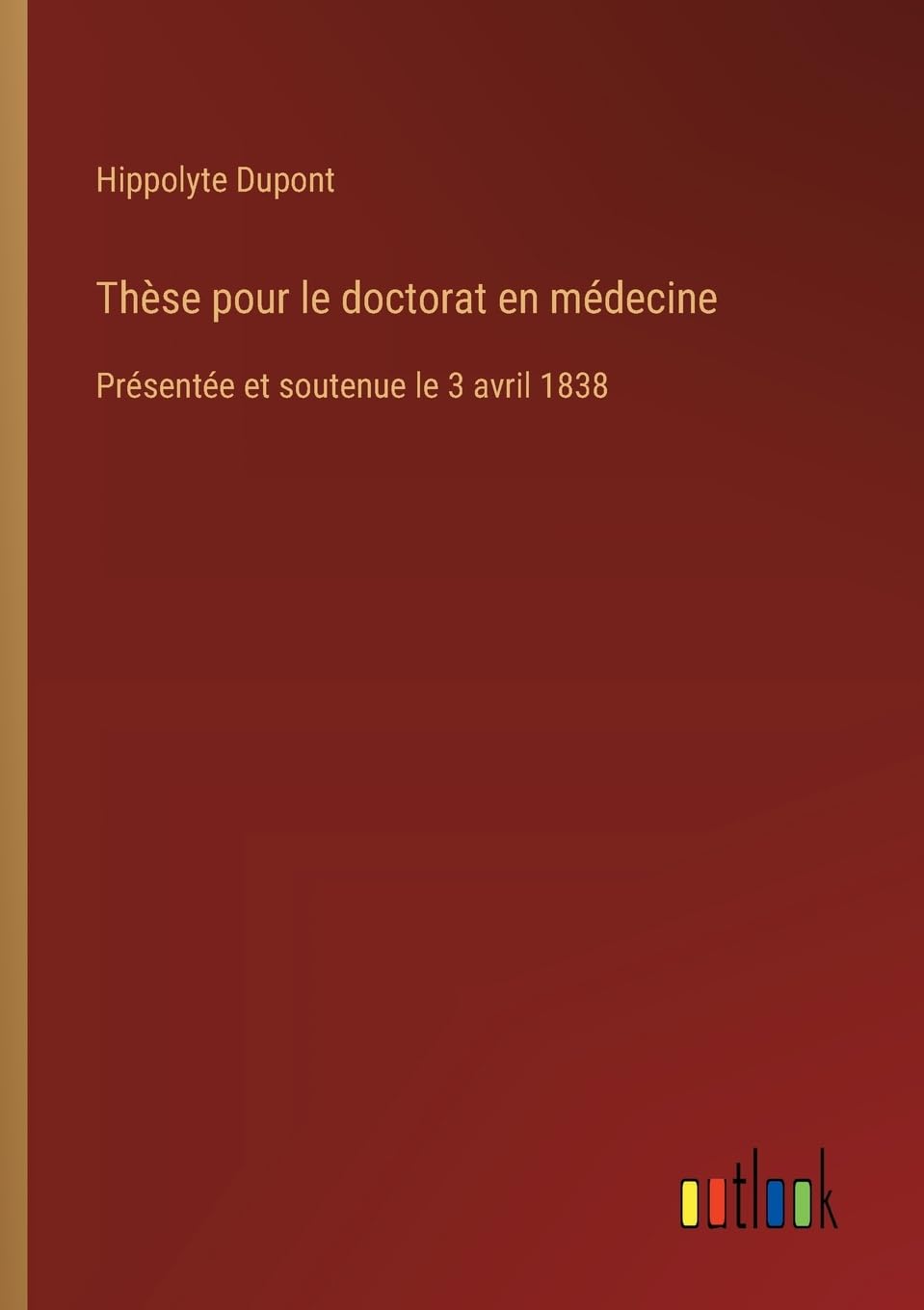 Thèse pour le doctorat en médecine: Présentée et soutenue le 3 avril 1838