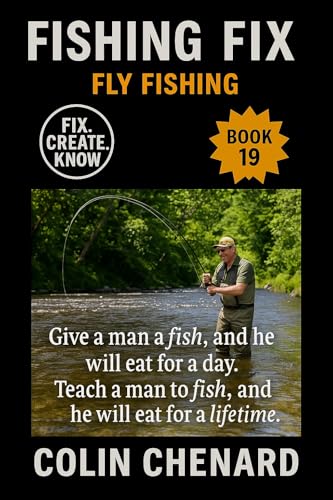 Fly Fishing: Flies, Gear, and Strategies to Catch Trout and More in Streams, Rivers, and Stillwater (Fishing Fix)