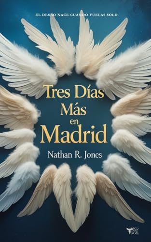 TRES DÍAS MÁS EN MADRID: El deseo nace cuando vuelas solo (WET ANGEL nº 1)