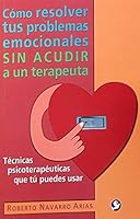 Cómo resolver tus problemas emocionales sin acudir a un terapeuta: Técnicas psicoterapéuticas que tú puedes usar 9688607673 Book Cover