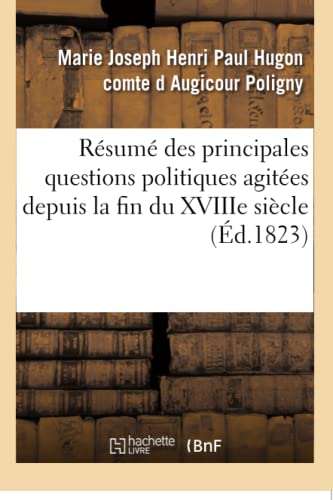 Résumé Des Principales Questions Politiques Agitées Depuis La Fin Du Xviiie Siècle (French Edition)