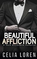 Beautiful Affliction: A Dark Billionaire Romance 1511732008 Book Cover