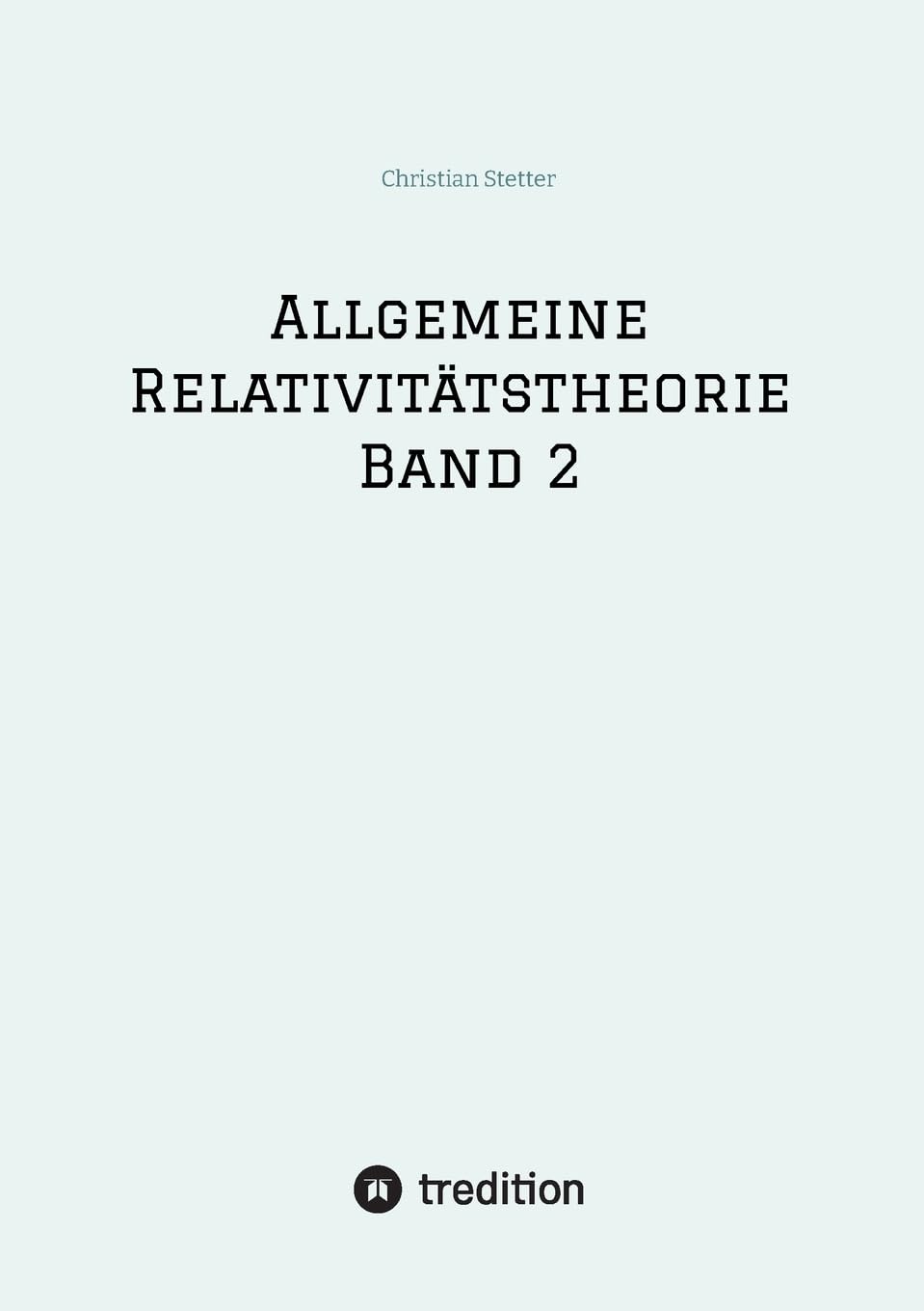 Allgemeine Relativitätstheorie Band 2