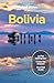 Lonely Planet Bolivia: Perfect for exploring top sights and taking roads less travelled (Travel Guide)