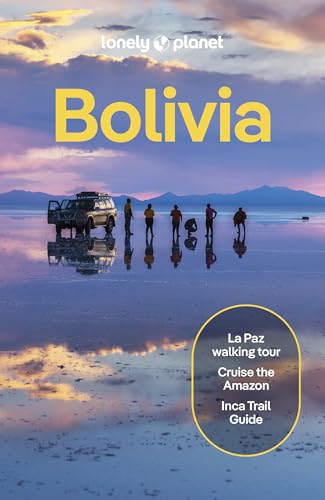 Lonely Planet Bolivia: Perfect for exploring top sights and taking roads less travelled (Travel Guide)