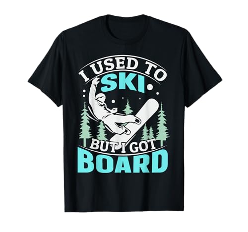 I used to ski but I got board Quote for a Boarder T-Shirt