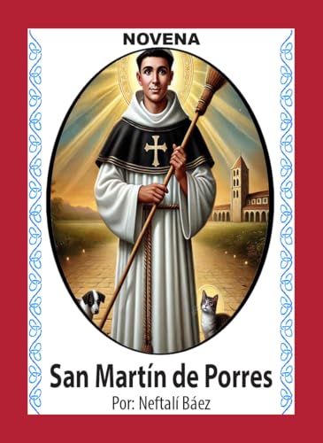 Novena De San Martín De Porres, que con su Escoba eche fuera Maldad, Enemistad y Problemas de Todo Tipo (Corazón Renovado)