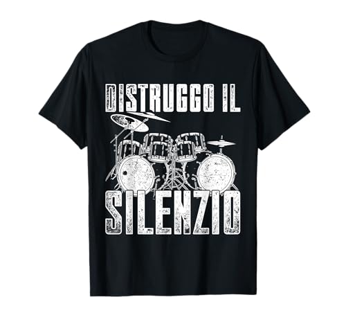 Drums Strumento Musicale Distruggo Il Silenzio Batteria Maglietta