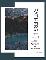 Fathers: A Book for Men With Inspirational Stories of Real Men 1735513350 Book Cover