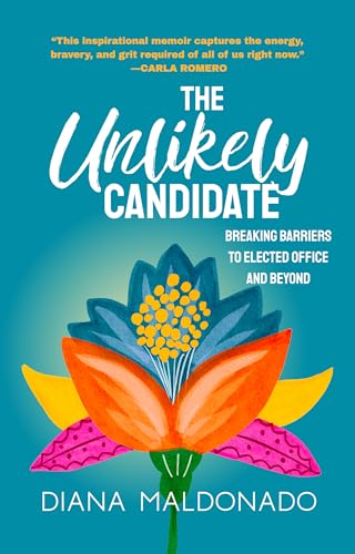 The Unlikely Candidate: Breaking Barriers to Elected Office and Beyond