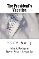 The President's Vacation, Gone Awry: Avalanche, Solar Storm and Treachery at the Highest Level 1502569426 Book Cover