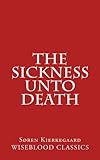 The Sickness Unto Death (Wiseblood Classics of Philosophy, Band 6) - Søren Kierkegaard 