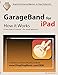 GarageBand for iPad - How it Works: A new type of manual - the visual approach (Graphically Enhanced Manuals)