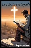 La Vida De Un Cofrade 1 parte: Pasión-Sentimiento-Devoción (Spanish Edition) B0F3BQ8GNR Book Cover