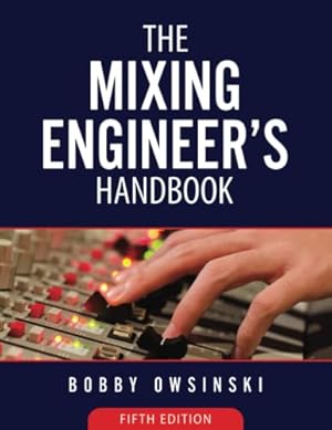 The Mixing Engineer's Handbook: 5th Edition