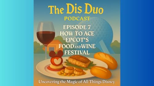 Page de couverture de EPISODE 7: HOW TO ACE THE EPCOT FOOD AND WINE FESTIVAL!